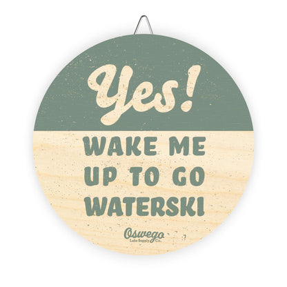 Yes! Wake Me Up To Go Waterski Hanging Wooden Door Sign